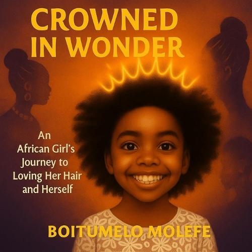 Crowned In Wonder: A Heartwarming Children's Book About Black Hair, Identity, and Self-Love
