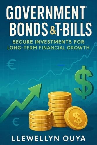 Government Bonds & T-Bills: Secure Investments for Long-Term Financial Growth