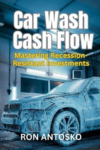 Car Wash Cash Flow: Mastering Recession-Resistant Investments