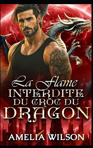 La Flamme Interdite du Croc du Dragon: Un amour interdit, une romance de dragon de seconde chance