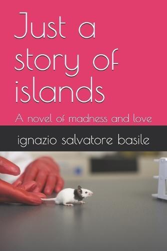 Just a story of islands: A novel of madness and love