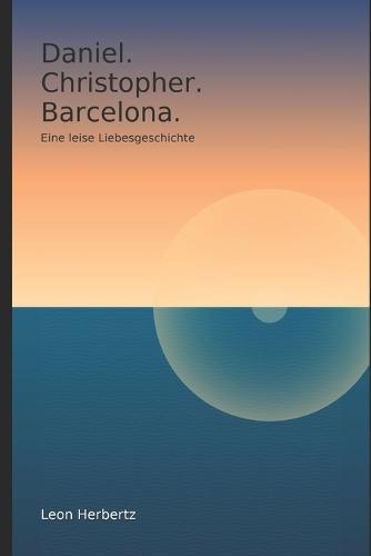 Daniel. Christopher. Barcelona.: Eine leise Liebesgeschichte