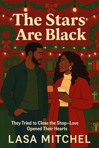 The Stars Are Black - A Black Love Story of Community, Resilience, and Chosen Futures: A Contemporary Black Romance About Love, Legacy, and Belonging