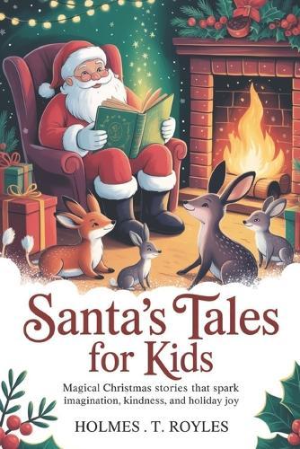 Santa's Tales For Kids: Magical Christmas Stories That Spark Imagination, Kindness, and Holiday Joy