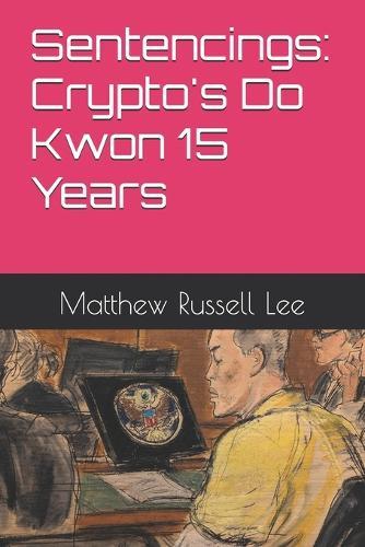 Sentencings: Crypto's Do Kwon 15 Years