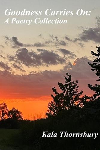 Goodness Carries On: A Poetry Collection