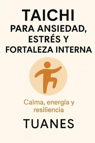 Taichi Para Ansiedad, Estrés Y Fortaleza Interna: Calma, energía y resiliencia