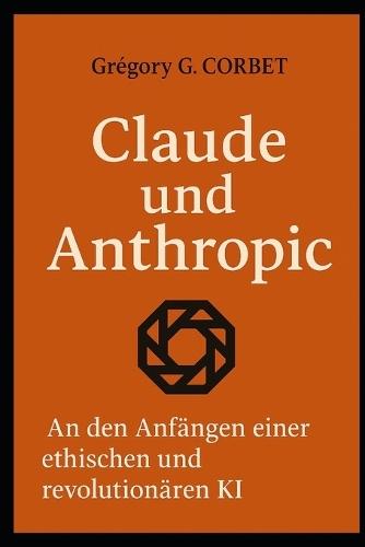 Claude und Anthropic: Die Ursprünge einer ethischen und revolutionären KI