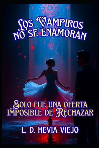 Los vampiros no se enamoran: Solo fue una oferta imposible de rechazar