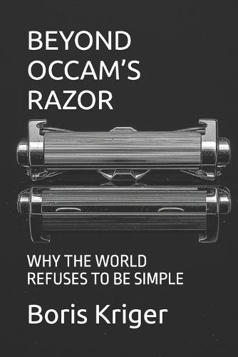 Beyond Occam's Razor: Why the World Refuses to Be Simple