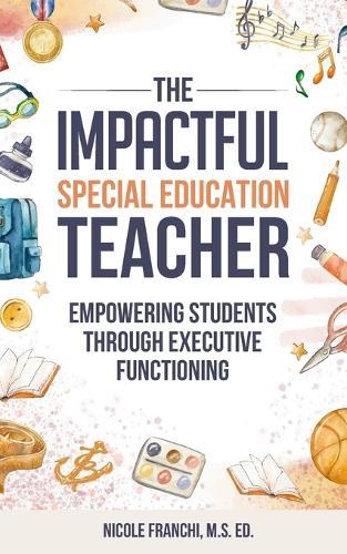 The Impactful Special Education Teacher: Empowering Students Through Executive Functioning