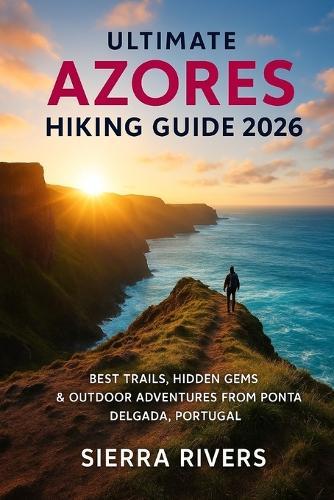 Ultimate Azores Hiking Guide 2026: Best Trails, Hidden Gems & Outdoor Adventures from Ponta Delgada, Portugal