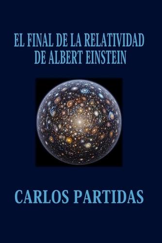 El Final de la Relatividad de Albert Einstein: La Materia Electrónica Inicial del Universo No Es Imaginaria