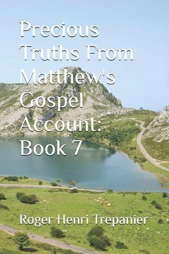 Precious Truths From Matthew's Gospel Account: Book 7