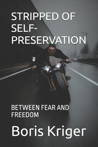 Stripped of Self-Preservation: Between Fear and Freedom