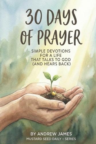 30 Days of Prayer: Simple Devotions for a life That Talks to God (and Hears Back)