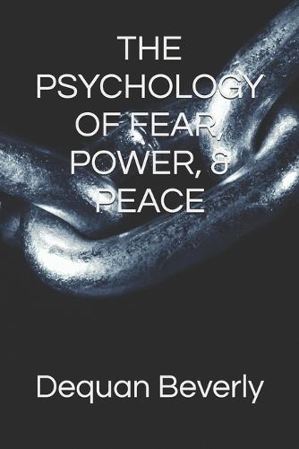 The Psychology of Fear, Power, & Peace