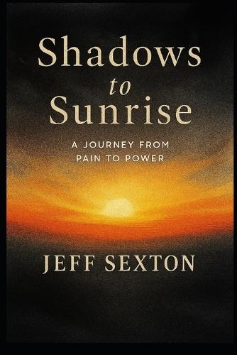 Shadows to Sunrise: A Journey from Pain to Power