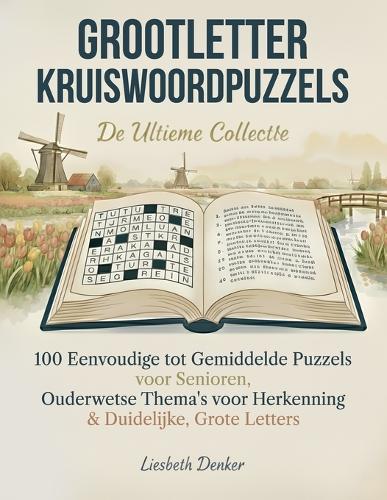 Grootletter Kruiswoordpuzzels - De Ultieme Collectie: 100 Eenvoudige tot Gemiddelde Puzzels voor Senioren, Ouderwetse Thema's voor Herkenning & Duidelijke, Grote Letters