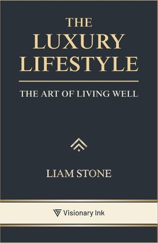 The Luxury Lifestyle: The Art of Living Well