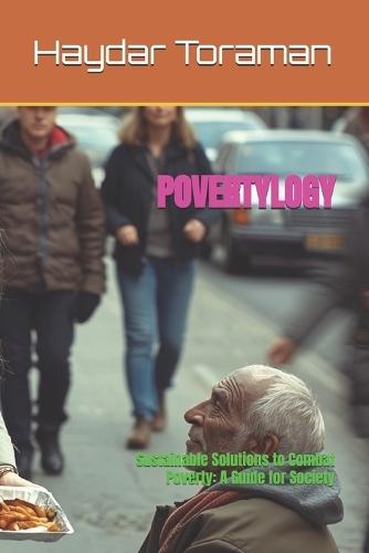 Povertylogy: Sustainable Solutions to Combat Poverty: A Guide for Society