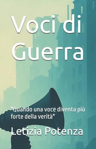 Voci di Guerra: ""Quando una voce diventa più forte della verità""