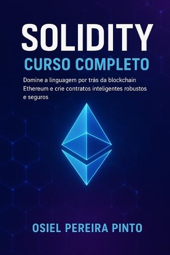 Solidity: Curso Completo: Domine a linguagem por trás da blockchain Ethereum e crie contratos inteligentes robustos e seguros