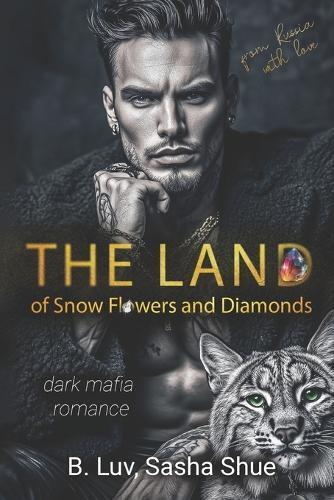 The Land of Snow Flowers and Diamonds: A Dark Mafia Romance (Kidnapping, Morally Grey Hero)