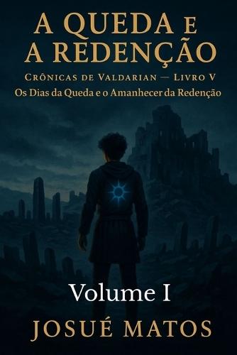 A QUEDA E A REDENÇÃO (Volume I): Os Dias da Queda e o Amanhecer da Redenção