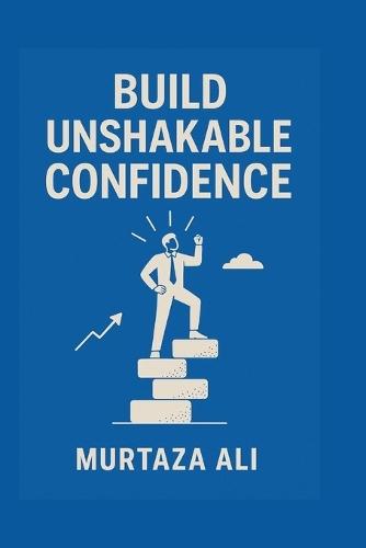 Build Unshakable Confidence