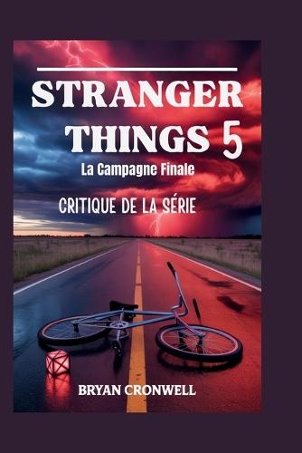 Critique de la saison 5 de Stranger Things (2025): La campagne finale: analyse du casting, de l'intrigue, de l'univers étendu et de l'héritage culturel du phénomène de science-fiction horrifique de Netflix