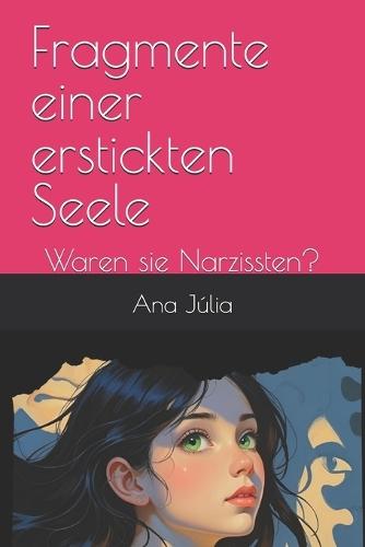 Fragmente einer erstickten Seele: Waren sie Narzissten?