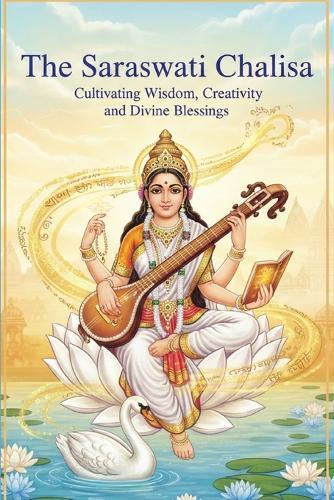 The Saraswati Chalisa: Cultivating Wisdom, Creativity, and Divine Blessings