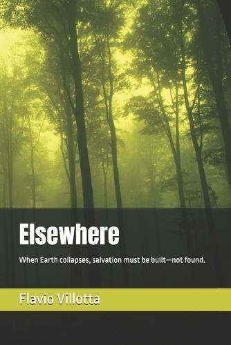 Elsewhere: When Earth collapses, salvation must be built-not found.
