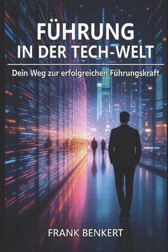 Führung in der Tech-Welt: Dein Weg zur erfolgreichen Führungskraft