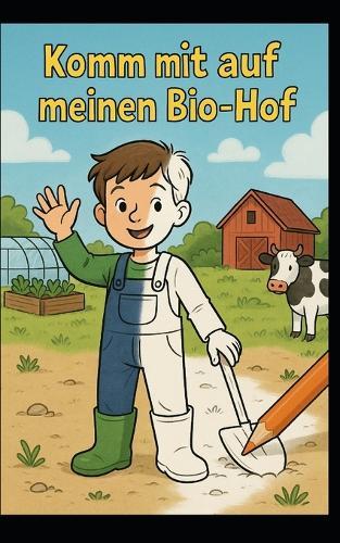 Komm mit auf meinen Bio-Hof: Yannick und das Leben auf dem Biohof
