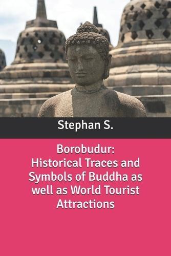 Borobudur: Historical Traces and Symbols of Buddha as well as World Tourist Attractions