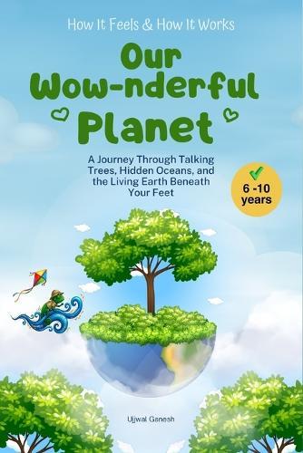 Our Wow-nderful Planet: A Journey Through Talking Trees, Hidden Oceans, and the Living Earth Beneath Your Feet