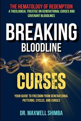 Breaking Bloodline Curses: Your Guide to Freedom from Generational Patterns, Cycles, and Curses