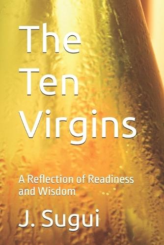 The Ten Virgins: A Reflection of Readiness and Wisdom