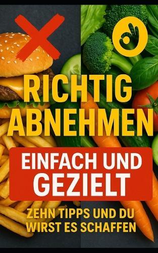 Richtig Abnehmen Einfach und Gezielt: 10 Tipps und du wirst es Schaffen!