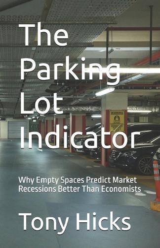 The Parking Lot Indicator: Why Empty Spaces Predict Market Recessions Better Than Economists