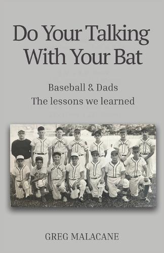 Do Your Talking With Your Bat: Baseball & Dads. The lessons we learned.