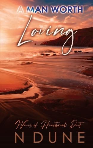 A Man Worth Loving: Waves of Heartbreak Duet - Book Two
