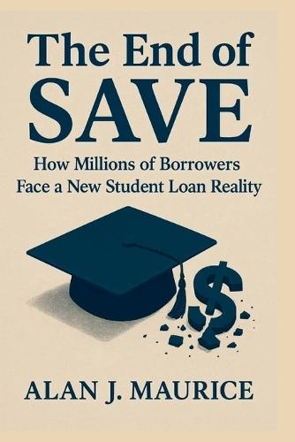 The End of SAVE: How Millions of Borrowers Face a New Student Loan Reality""