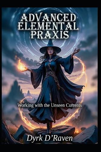 Advanced Elemental Praxis: Working with the Unseen Currents