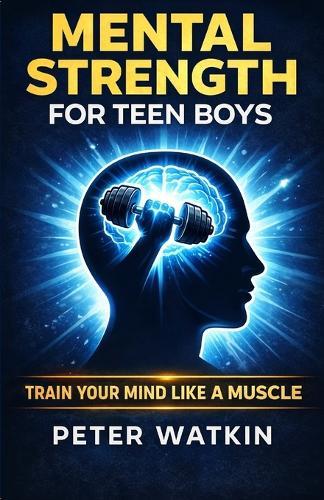 Mental Strength For Teen Boys: A Fighter's Guide to Confidence, Stress, Discipline and Everyday Challenges