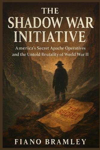 The Shadow War Initiative: America's Secret Apache Operatives and the Untold Brutality of World War II