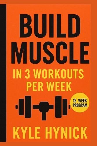 Build muscle in 3 workouts per week