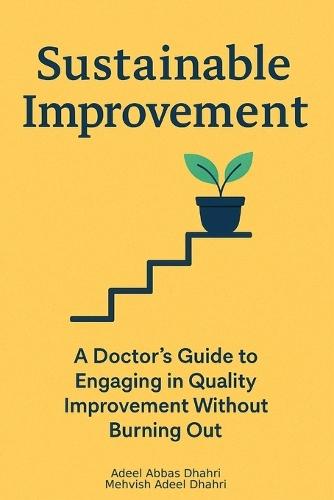 Sustainable Improvement: A Doctor's Guide to Engaging in Quality Improvement (QI) Without Burning Out